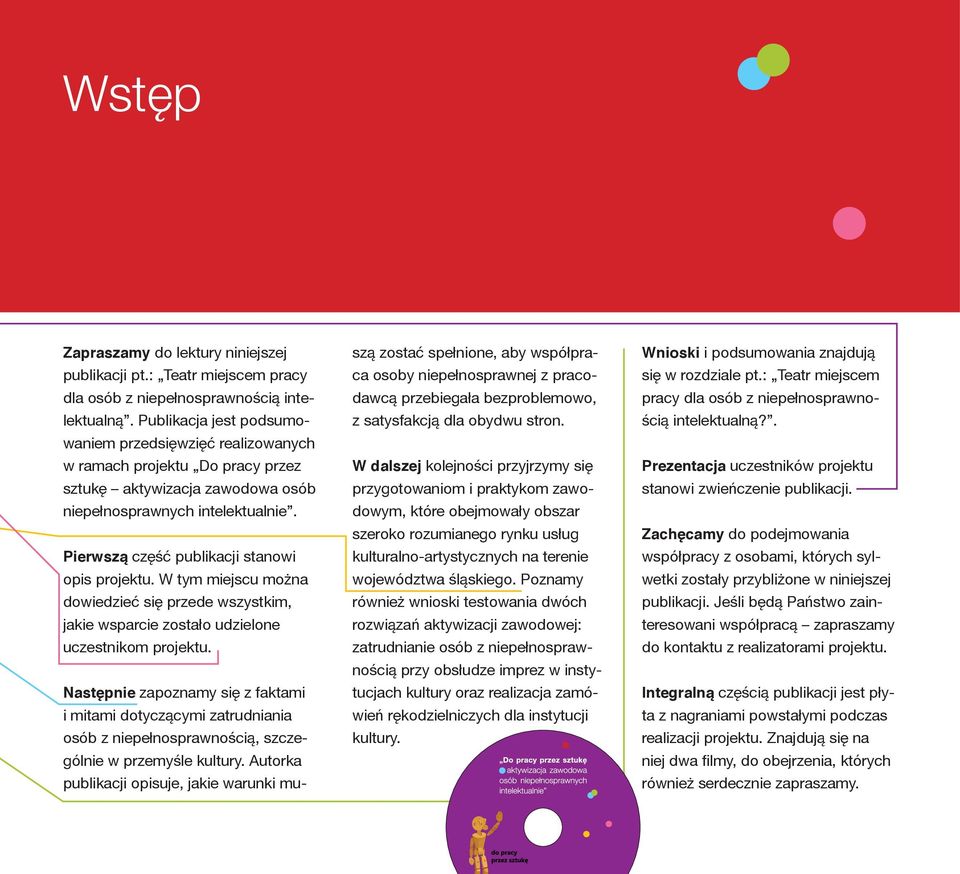 Pierwszą część publikacji stanowi opis projektu. W tym miejscu można dowiedzieć się przede wszystkim, jakie wsparcie zostało udzielone uczestnikom projektu.