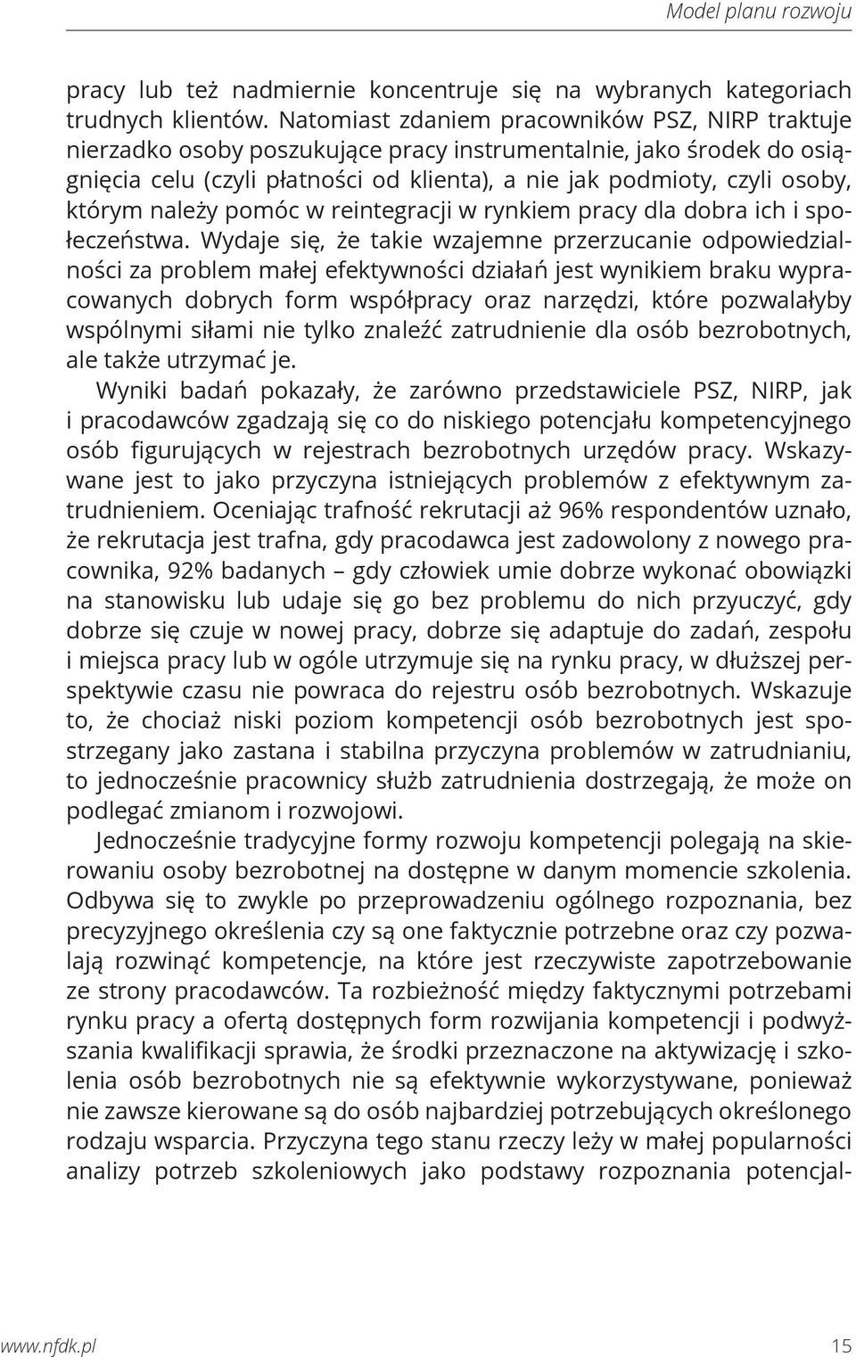 którym należy pomóc w reintegracji w rynkiem pracy dla dobra ich i społeczeństwa.