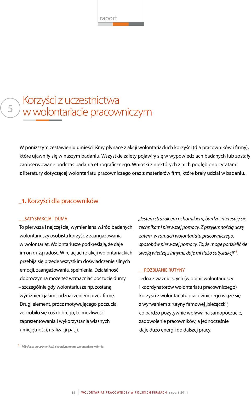 Wnioski z niektórych z nich pogłębiono cytatami z literatury dotyczącej wolontariatu pracowniczego oraz z materiałów firm, które brały udział w badaniu. _1.