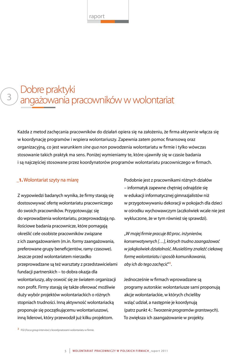 Poniżej wymieniamy te, które ujawniły się w czasie badania i są najczęściej stosowane przez koordynatorów programów wolontariatu pracowniczego w firmach. _1.