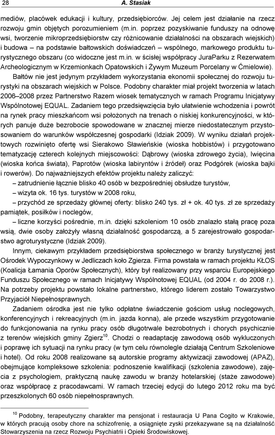 poprzez pozyskiwanie funduszy na odnowę wsi, tworzenie mikroprzedsiębiorstw czy różnicowanie działalności na obszarach wiejskich) i budowa na podstawie bałtowskich doświadczeń wspólnego, markowego