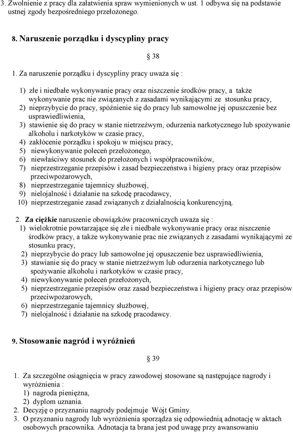 pracy, 2) nieprzybycie do pracy, spóźnienie się do pracy lub samowolne jej opuszczenie bez usprawiedliwienia, 3) stawienie się do pracy w stanie nietrzeźwym, odurzenia narkotycznego lub spoŝywanie