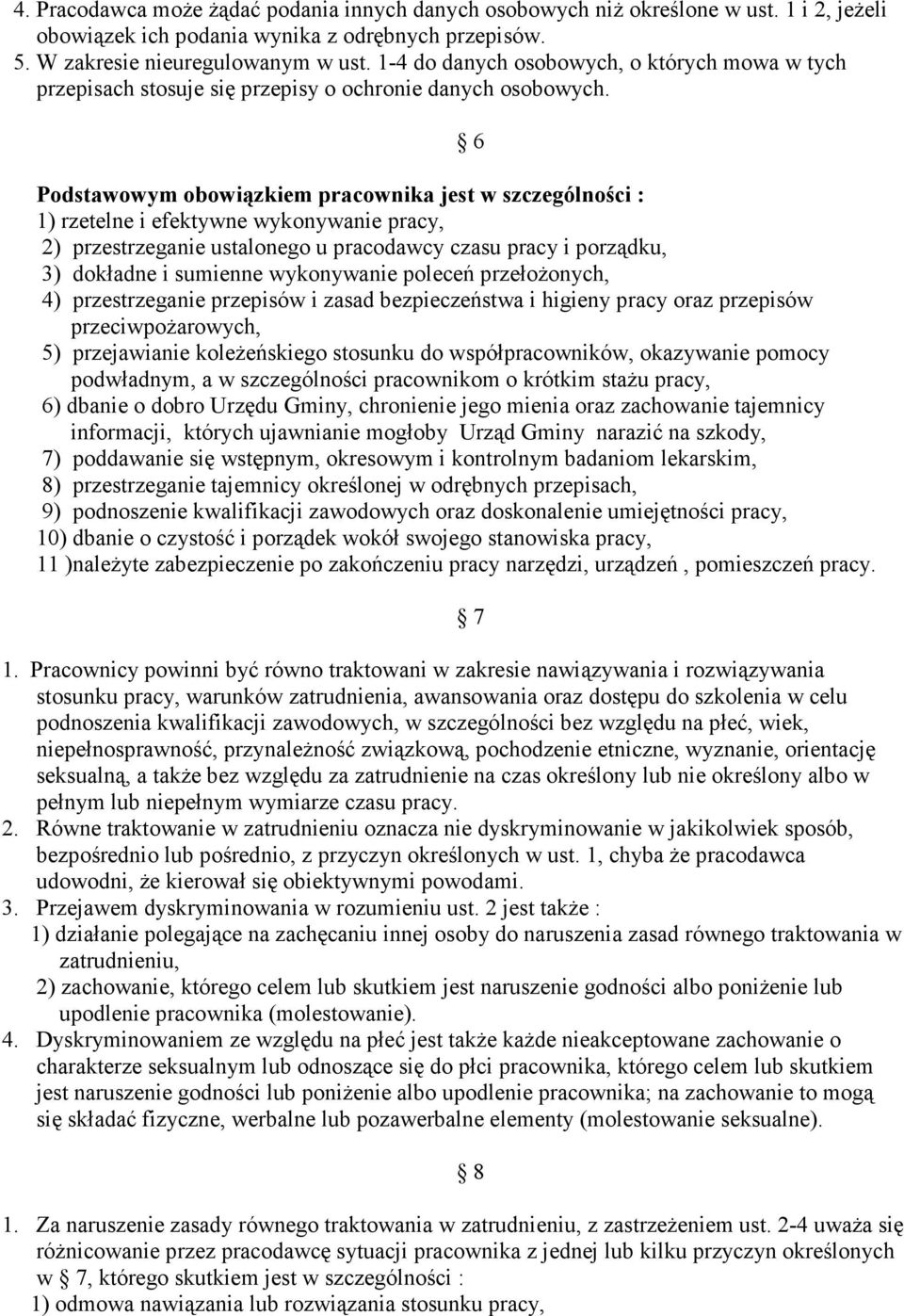 6 Podstawowym obowiązkiem pracownika jest w szczególności : 1) rzetelne i efektywne wykonywanie pracy, 2) przestrzeganie ustalonego u pracodawcy czasu pracy i porządku, 3) dokładne i sumienne