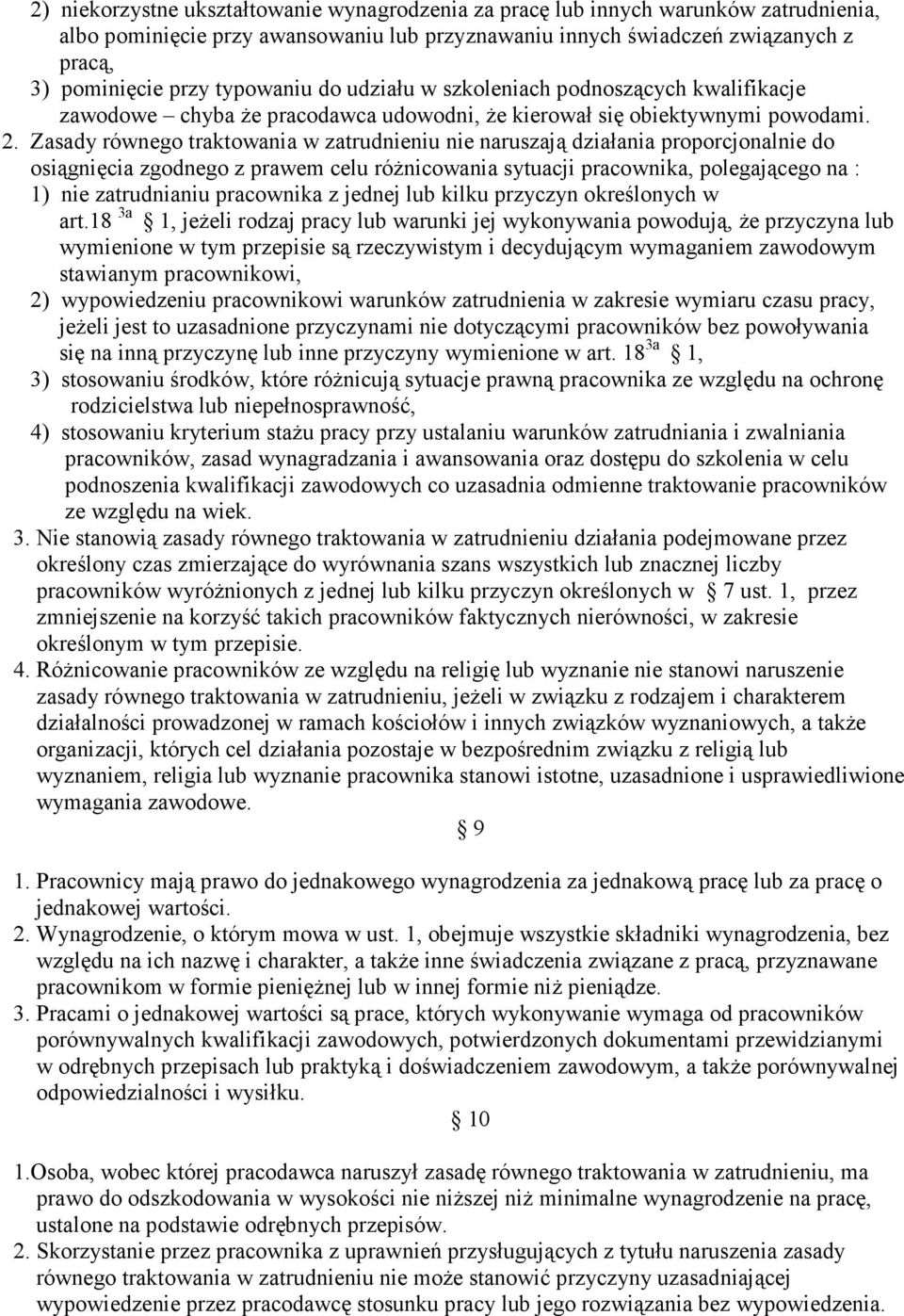 Zasady równego traktowania w zatrudnieniu nie naruszają działania proporcjonalnie do osiągnięcia zgodnego z prawem celu róŝnicowania sytuacji pracownika, polegającego na : 1) nie zatrudnianiu