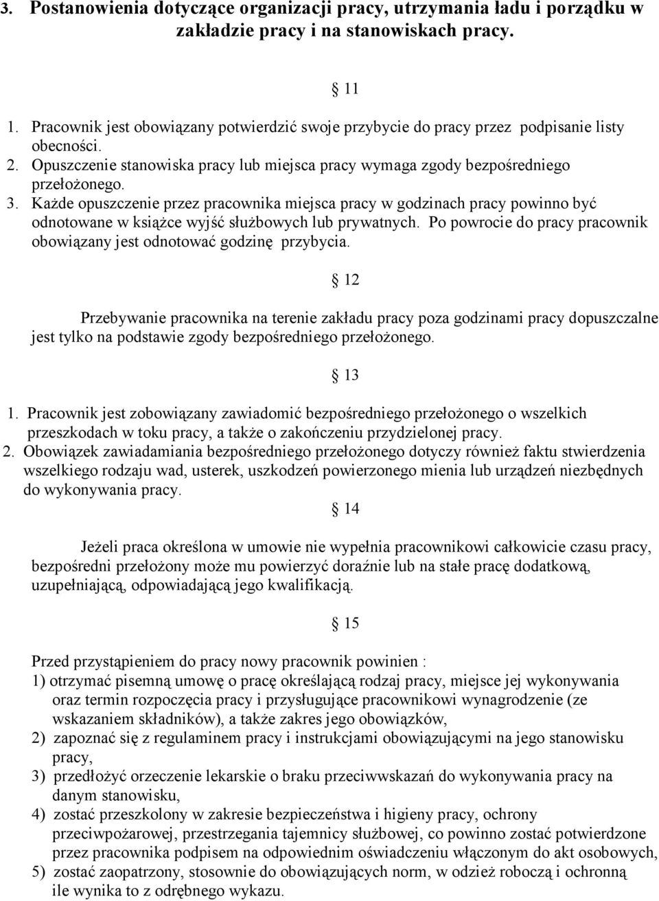 KaŜde opuszczenie przez pracownika miejsca pracy w godzinach pracy powinno być odnotowane w ksiąŝce wyjść słuŝbowych lub prywatnych.