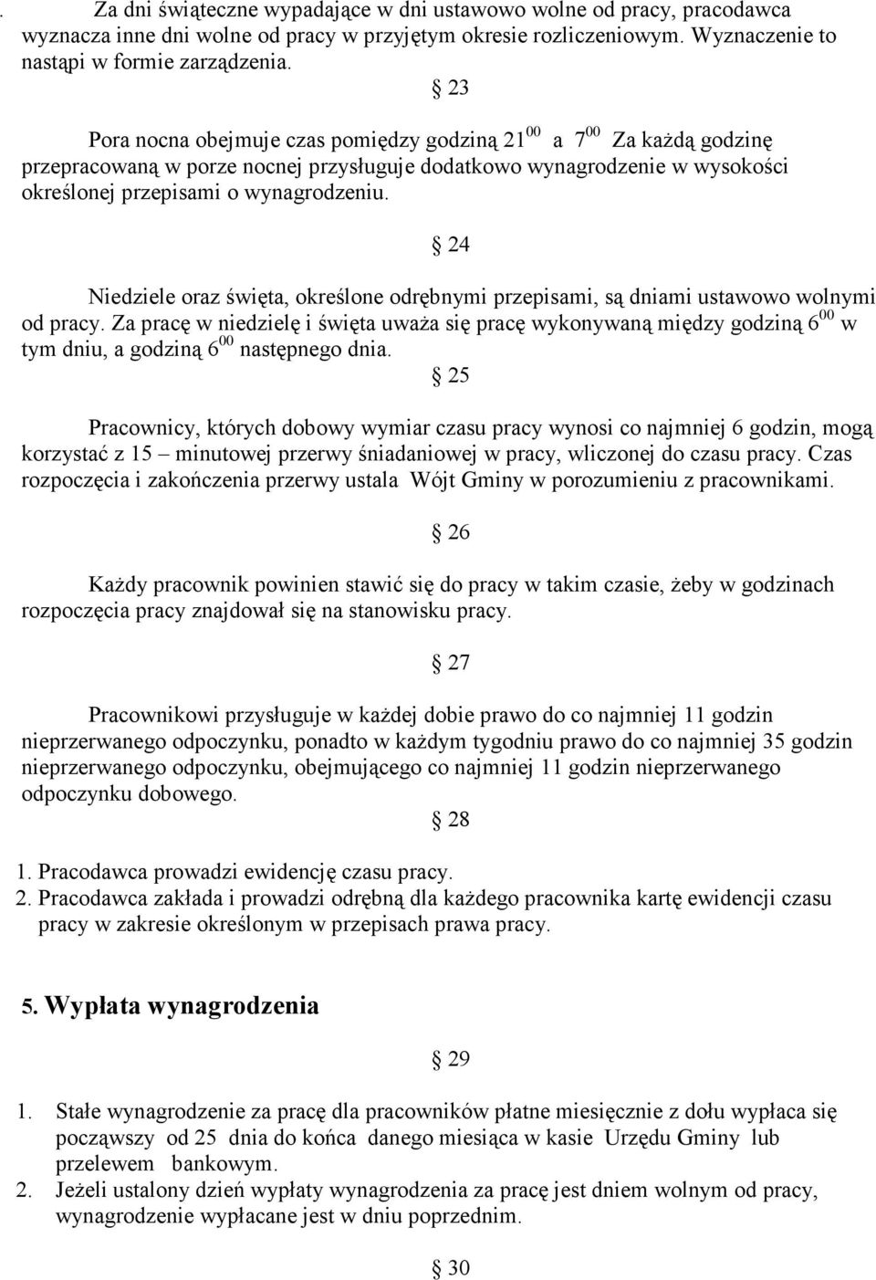 24 Niedziele oraz święta, określone odrębnymi przepisami, są dniami ustawowo wolnymi od pracy.