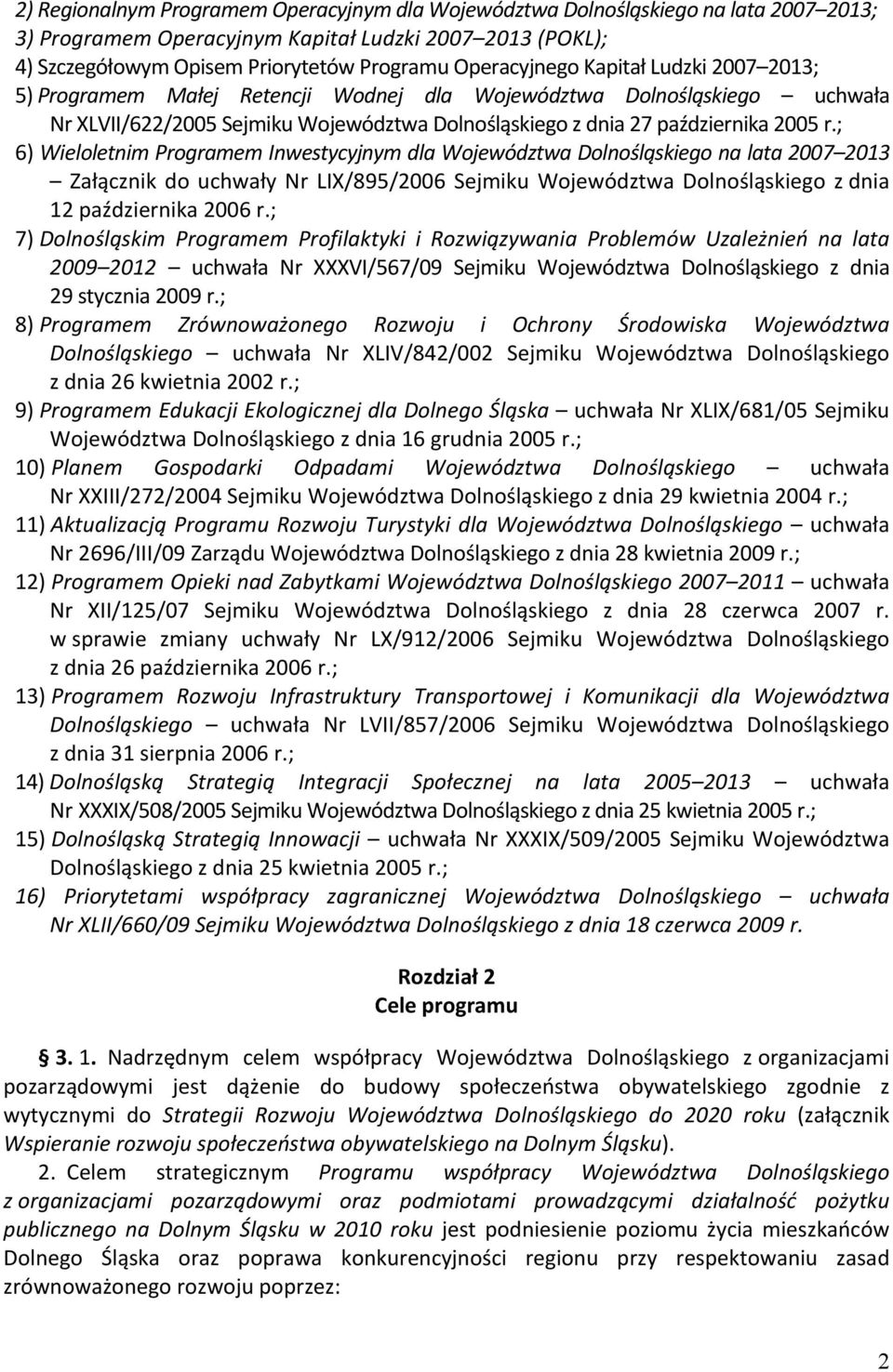 ; 6) Wieloletnim Programem Inwestycyjnym dla Województwa Dolnośląskiego na lata 2007 2013 Załącznik do uchwały Nr LIX/895/2006 Sejmiku Województwa Dolnośląskiego z dnia 12 października 2006 r.