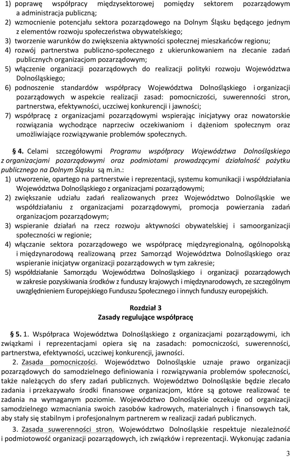 publicznych organizacjom pozarządowym; 5) włączenie organizacji pozarządowych do realizacji polityki rozwoju Województwa Dolnośląskiego; 6) podnoszenie standardów współpracy Województwa