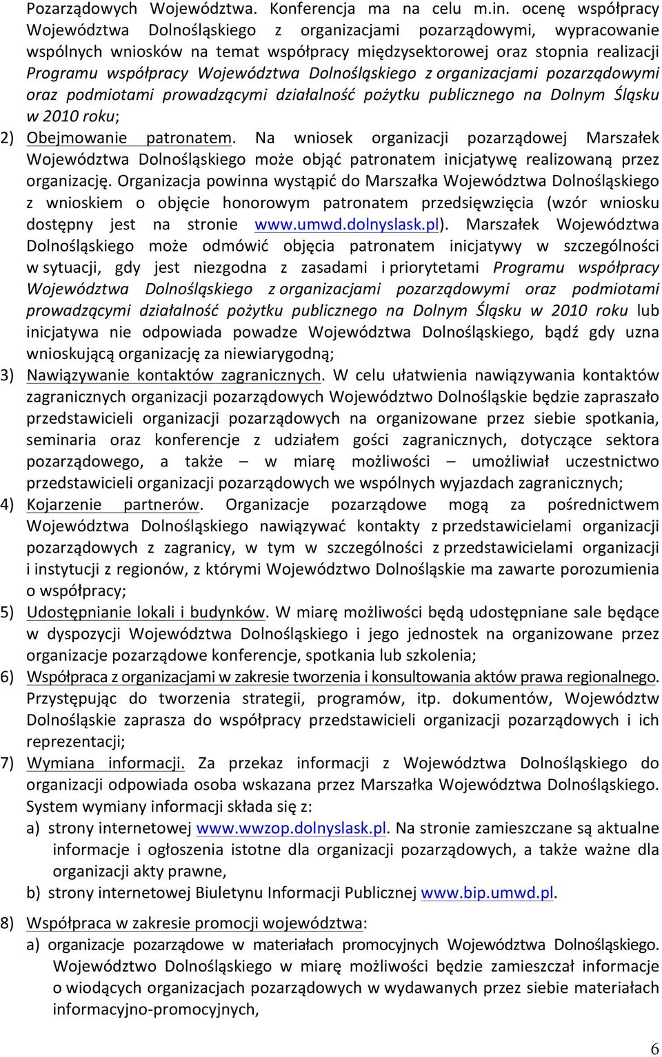 Dolnośląskiego z organizacjami pozarządowymi oraz podmiotami prowadzącymi działalność pożytku publicznego na Dolnym Śląsku w 2010 roku; 2) Obejmowanie patronatem.