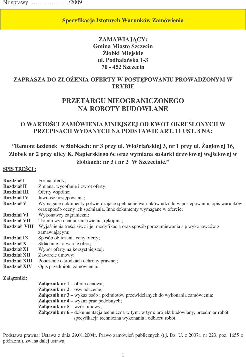 PRZEPISACH WYDANYCH NA PODSTAWIE ART. 11 UST. 8 NA: Remont łazienek w łobkach: nr 3 przy ul. Włociaskiej 3, nr 1 przy ul. aglowej 16, łobek nr 2 przy ulicy K.