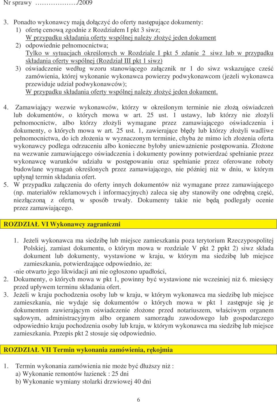 1 do siwz wskazujce cze zamówienia, której wykonanie wykonawca powierzy podwykonawcom (jeeli wykonawca przewiduje udział podwykonawców); W przypadku składania oferty wspólnej naley złoy jeden