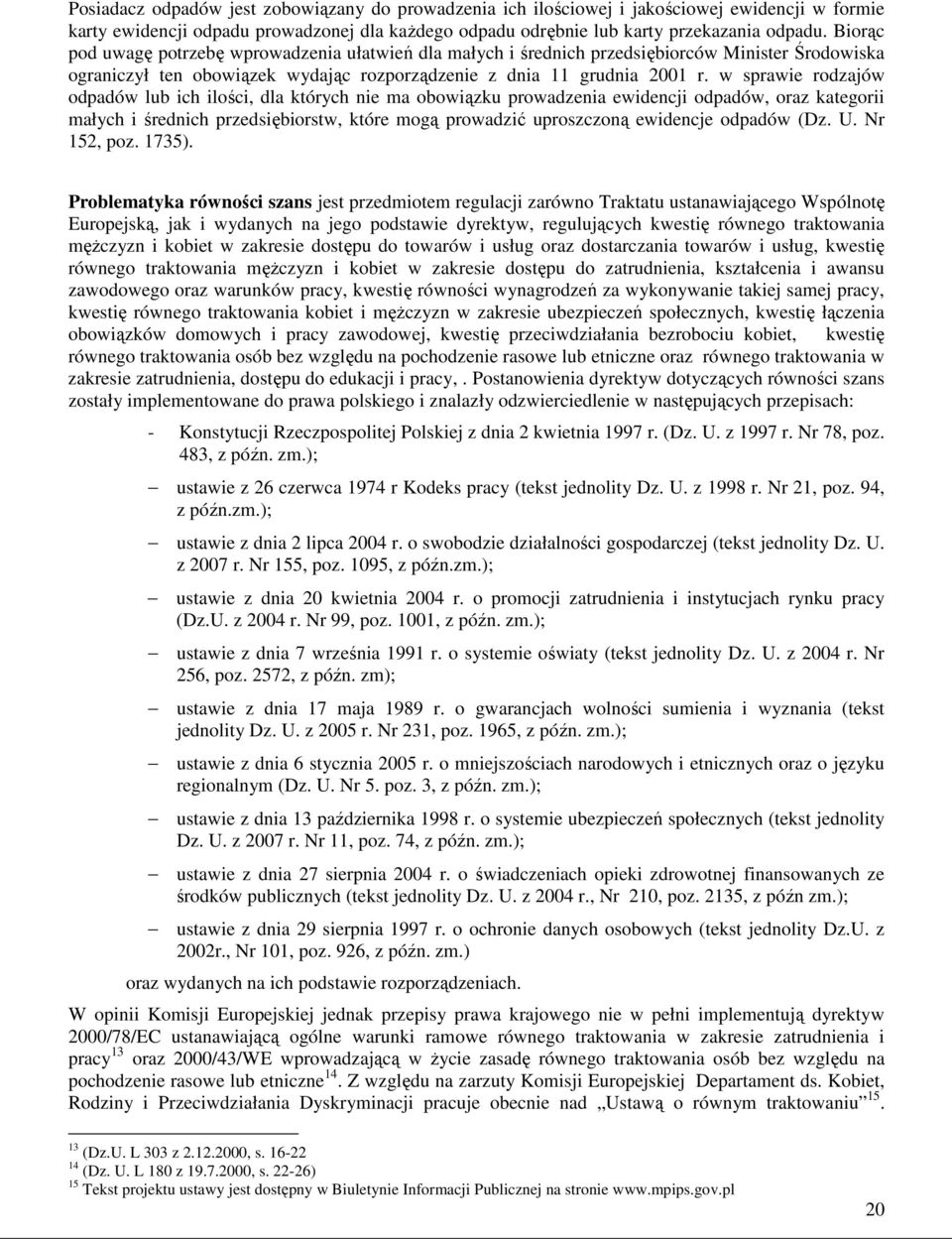 w sprawie rodzajów odpadów lub ich ilości, dla których nie ma obowiązku prowadzenia ewidencji odpadów, oraz kategorii małych i średnich przedsiębiorstw, które mogą prowadzić uproszczoną ewidencje