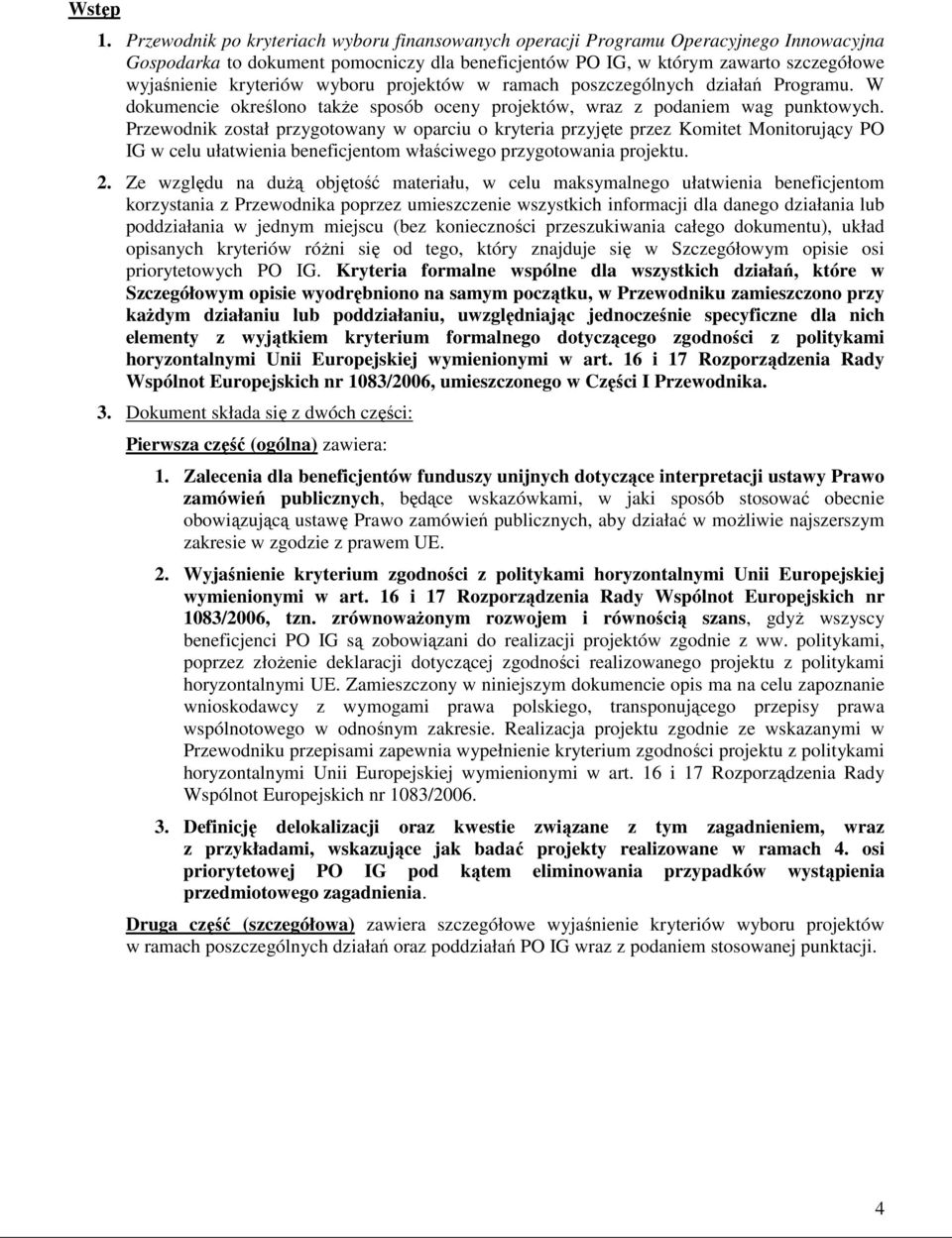 wyboru projektów w ramach poszczególnych działań Programu. W dokumencie określono takŝe sposób oceny projektów, wraz z podaniem wag punktowych.