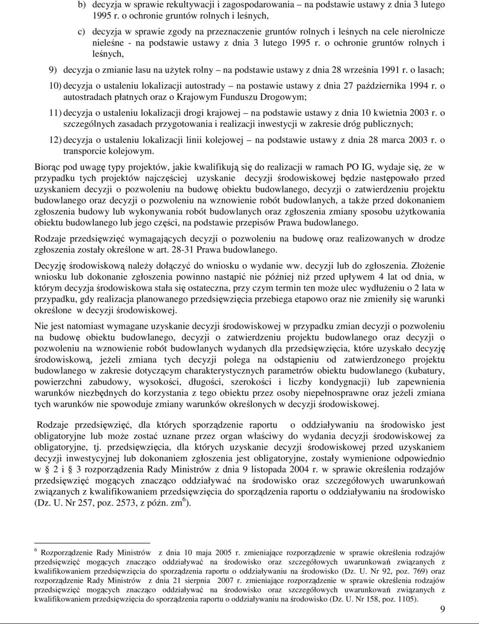 o ochronie gruntów rolnych i leśnych, 9) decyzja o zmianie lasu na uŝytek rolny na podstawie ustawy z dnia 28 września 1991 r.