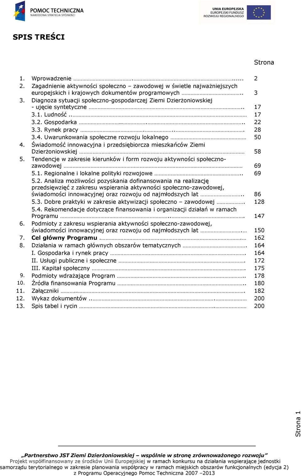 Uwarunkowania społeczne rozwoju lokalnego 50 4. Świadomość innowacyjna i przedsiębiorcza mieszkańców Ziemi Dzierżoniowskiej 58 5.