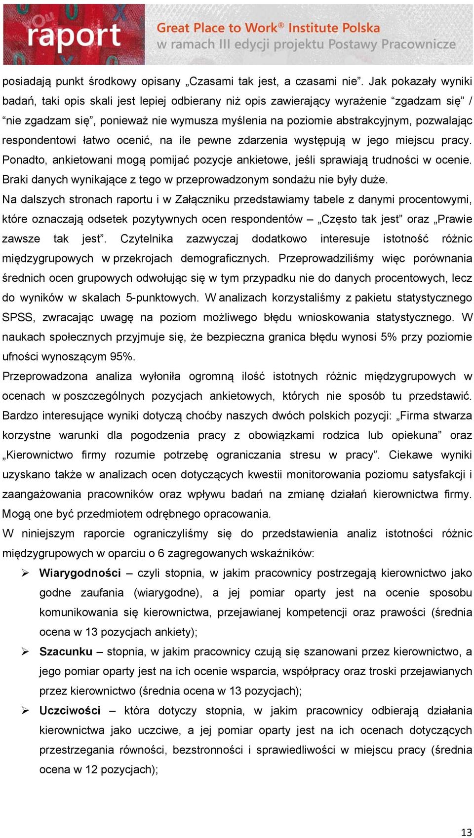 respondentowi łatwo ocenić, na ile pewne zdarzenia występują w jego miejscu pracy. Ponadto, ankietowani mogą pomijać pozycje ankietowe, jeśli sprawiają trudności w ocenie.