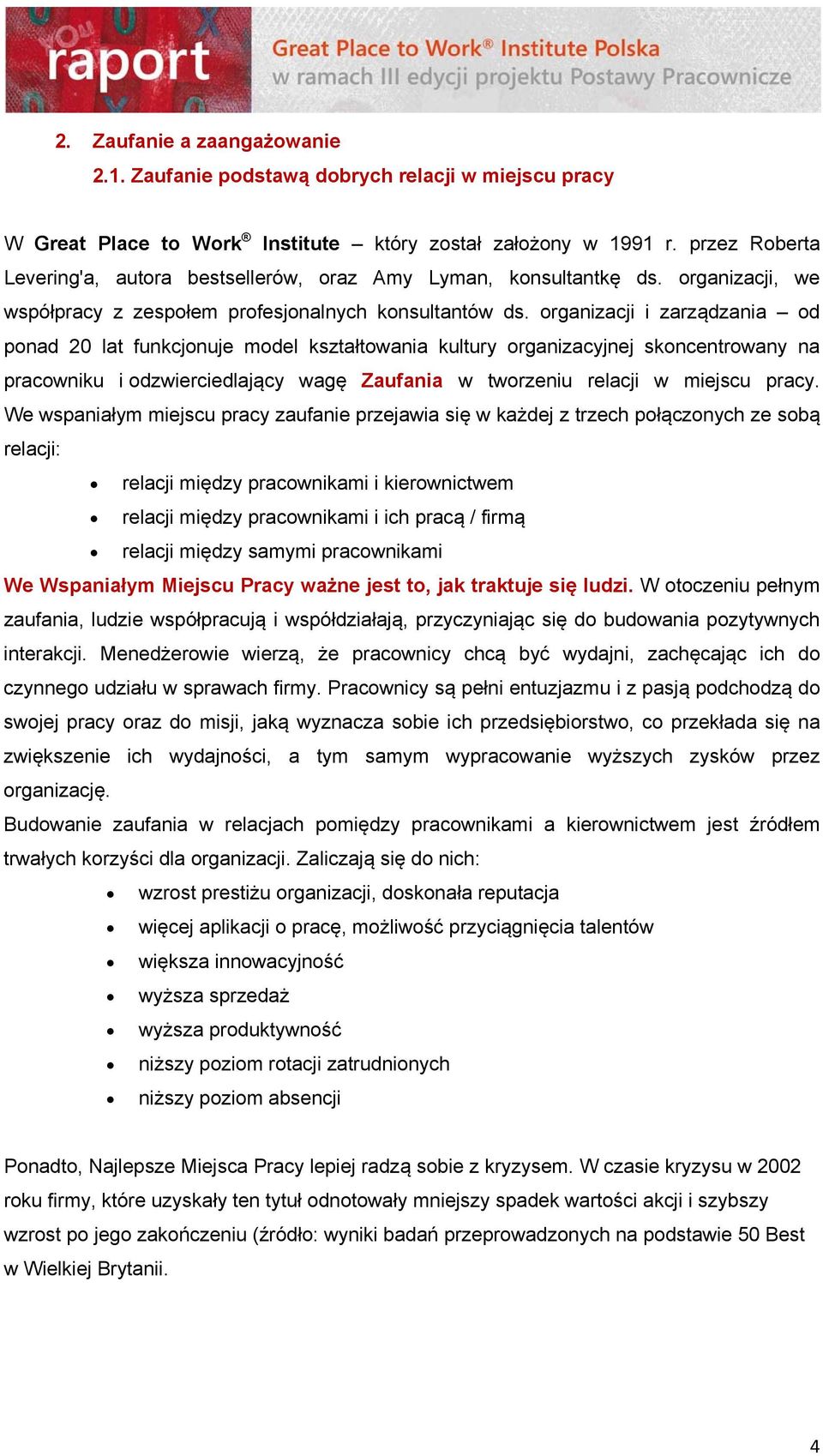 organizacji i zarządzania od ponad 20 lat funkcjonuje model kształtowania kultury organizacyjnej skoncentrowany na pracowniku i odzwierciedlający wagę Zaufania w tworzeniu relacji w miejscu pracy.