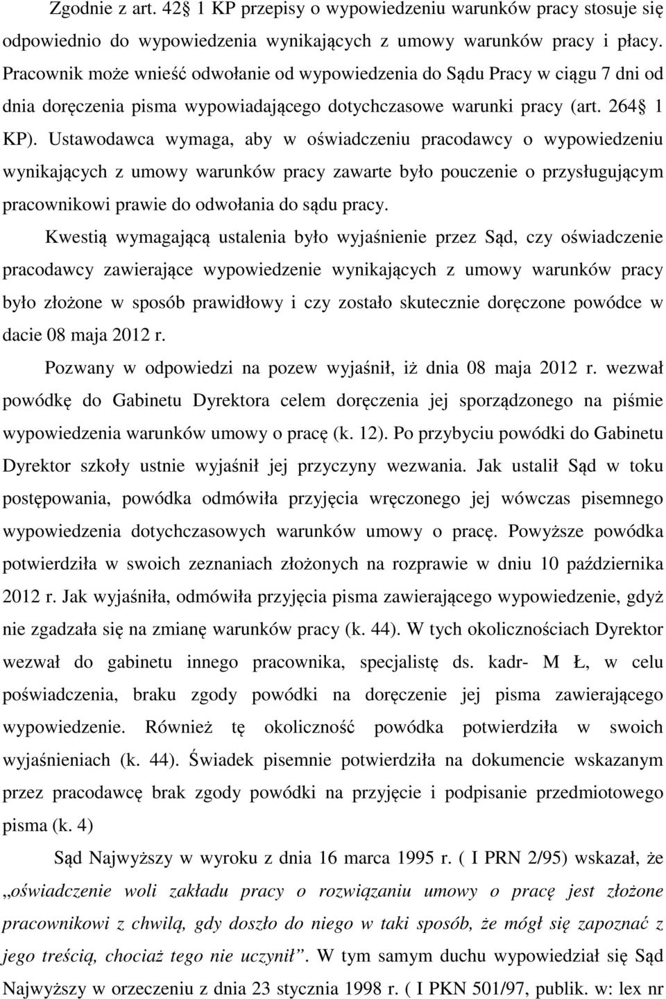 Ustawodawca wymaga, aby w oświadczeniu pracodawcy o wypowiedzeniu wynikających z umowy warunków pracy zawarte było pouczenie o przysługującym pracownikowi prawie do odwołania do sądu pracy.