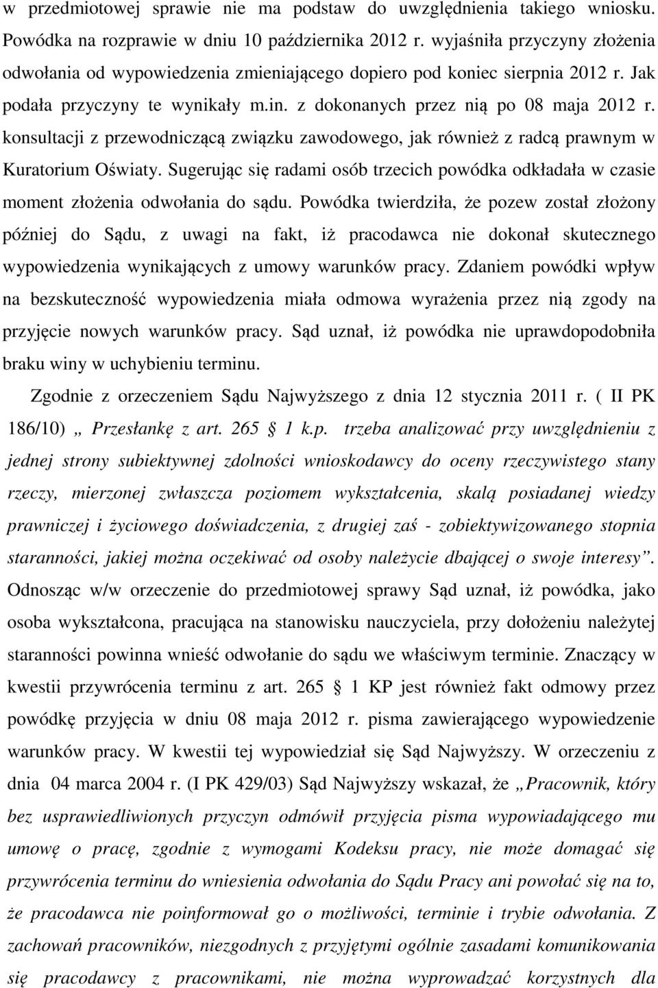 konsultacji z przewodniczącą związku zawodowego, jak również z radcą prawnym w Kuratorium Oświaty. Sugerując się radami osób trzecich powódka odkładała w czasie moment złożenia odwołania do sądu.