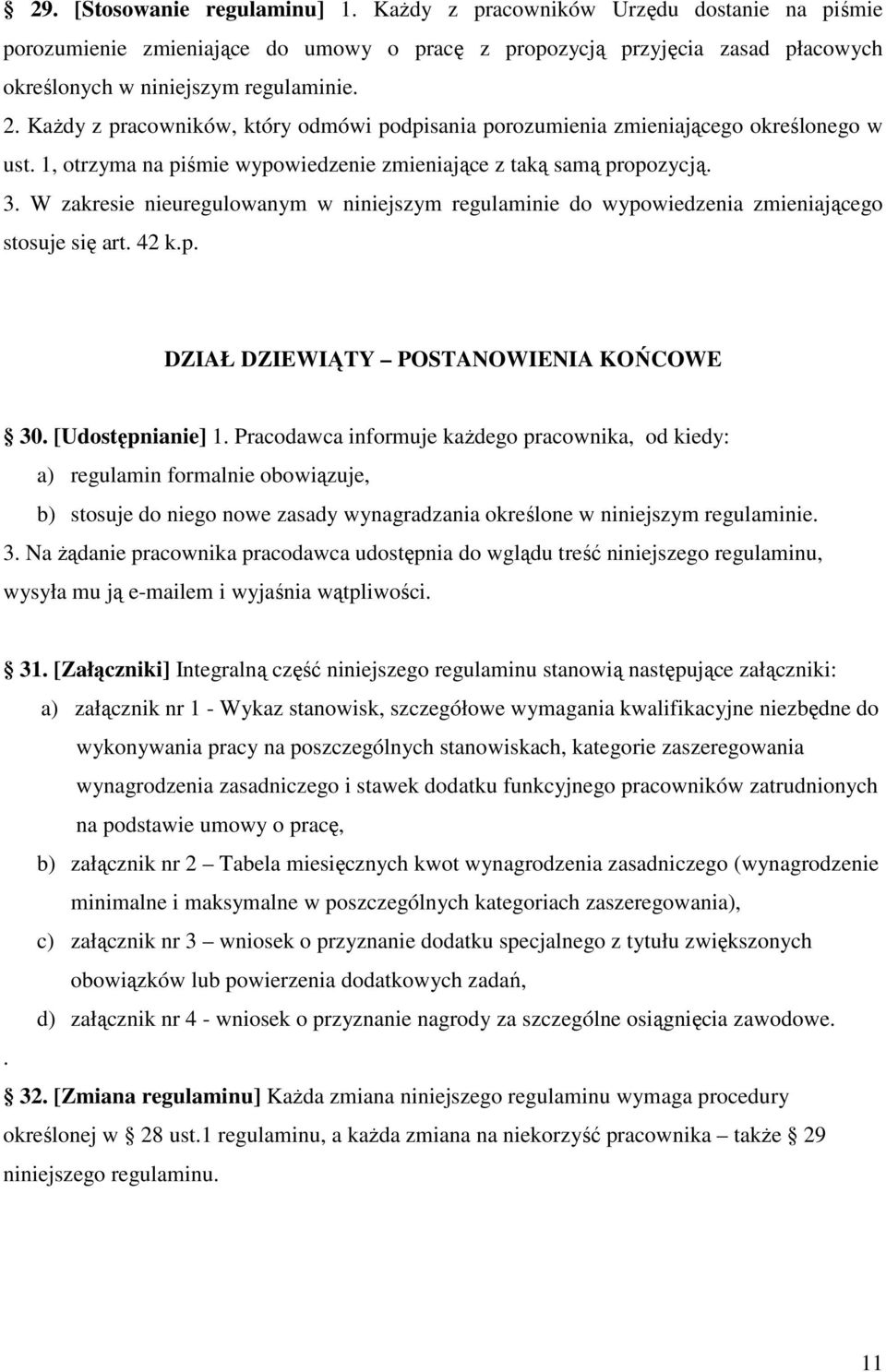 W zakresie nieuregulowanym w niniejszym regulaminie do wypowiedzenia zmieniającego stosuje się art. 42 k.p. DZIAŁ DZIEWIĄTY POSTANOWIENIA KOŃCOWE 30. [Udostępnianie] 1.