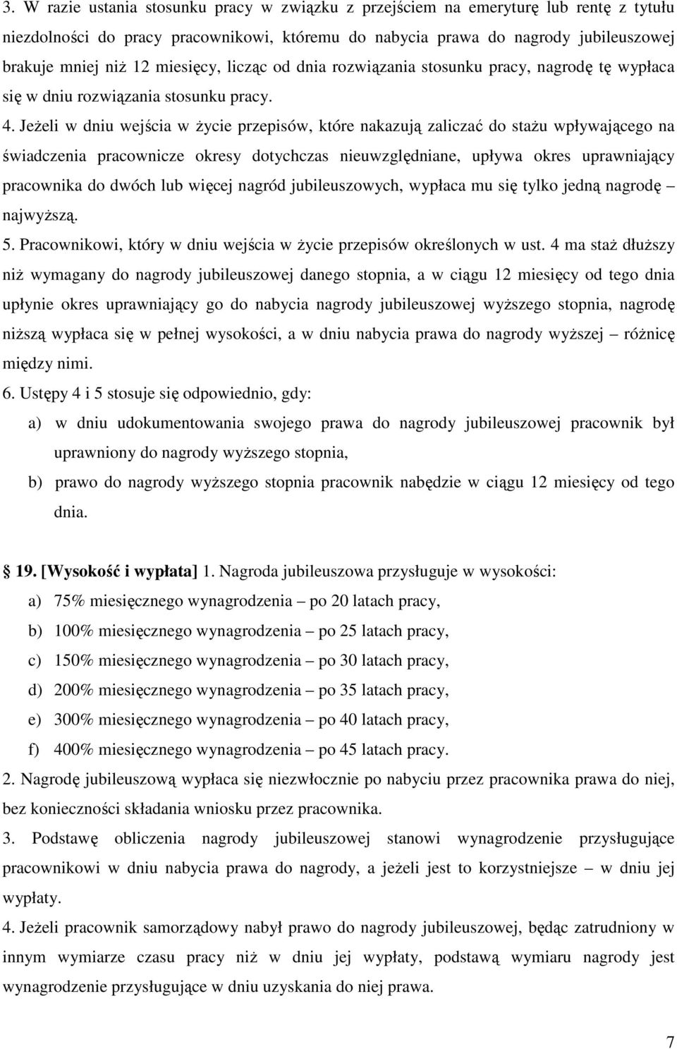 JeŜeli w dniu wejścia w Ŝycie przepisów, które nakazują zaliczać do staŝu wpływającego na świadczenia pracownicze okresy dotychczas nieuwzględniane, upływa okres uprawniający pracownika do dwóch lub