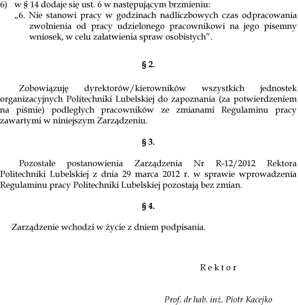 Zobowiązuję dyrektorów/kierowników wszystkich jednostek organizacyjnych Politechniki Lubelskiej do zapoznania (za potwierdzeniem na piśmie) podległych pracowników ze zmianami