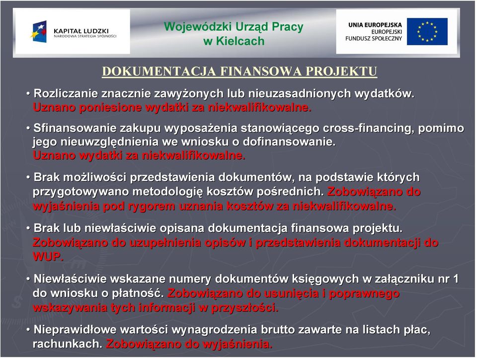 Brak możliwo liwości przedstawienia dokumentów, na podstawie których przygotowywano metodologię kosztów w pośrednich. Zobowiązano do wyjaśnienia pod rygorem uznania kosztów w za niekwalifikowalne.