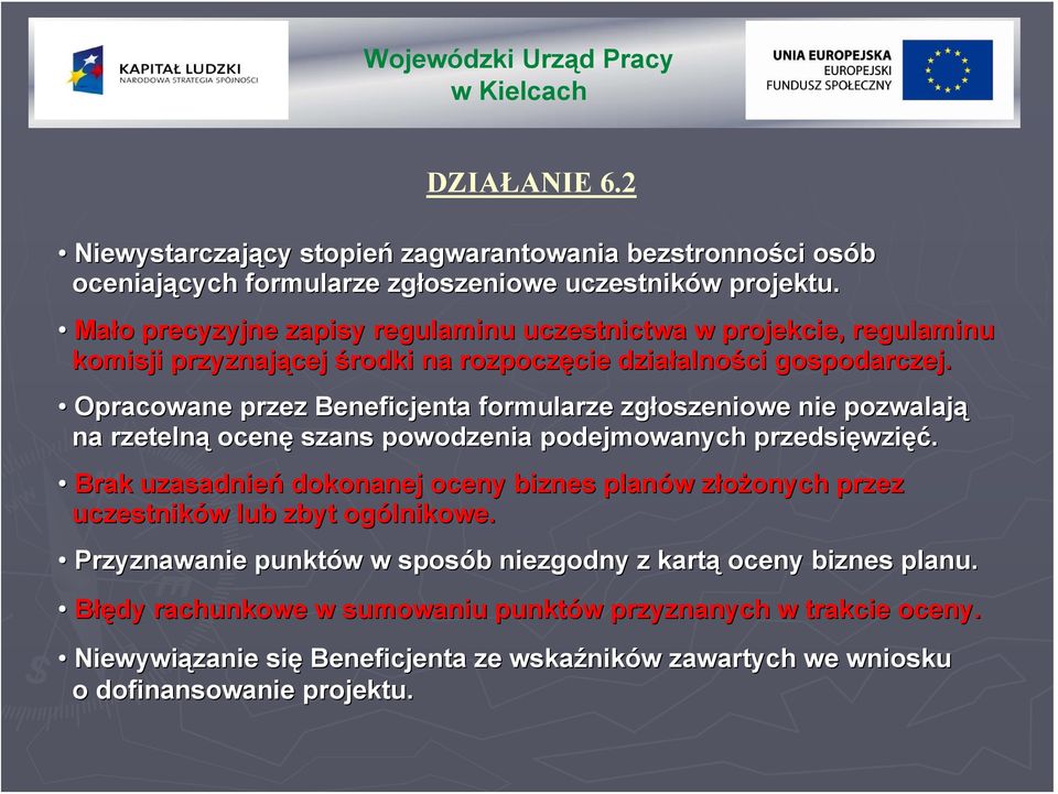 Opracowane przez Beneficjenta formularze zgłoszeniowe nie pozwalają na rzetelną ocenę szans powodzenia podejmowanych przedsięwzi wzięć.