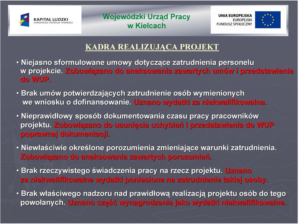 Zobowiązano zano do usunięcia uchybień i przedstawienia do WUP poprawnej dokumentacji. Niewłaściwie ciwie określone porozumienia zmieniające warunki zatrudnienia.