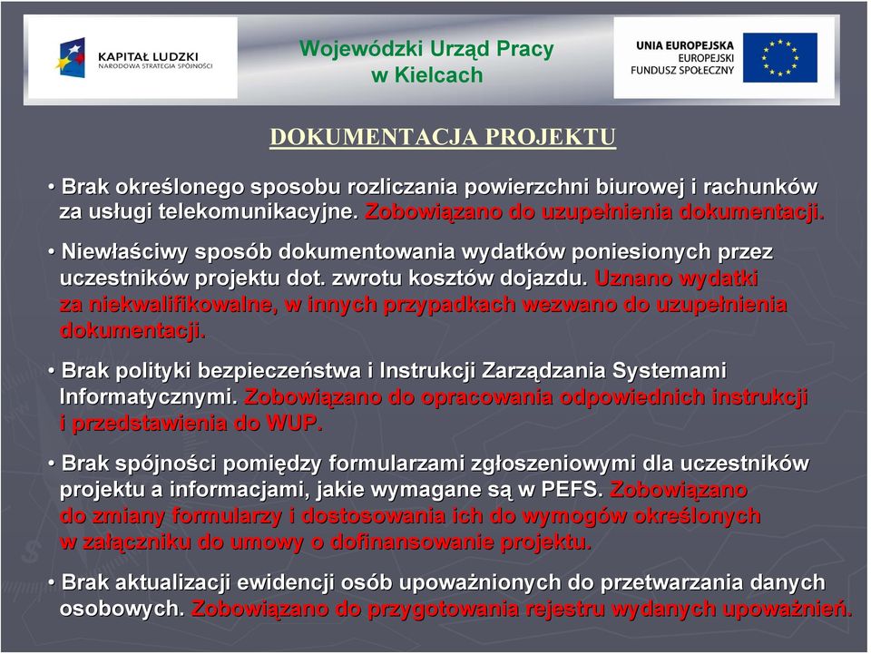 Uznano wydatki za niekwalifikowalne, w innych przypadkach wezwano do uzupełnienia dokumentacji. Brak polityki bezpieczeństwa i Instrukcji Zarządzania Systemami Informatycznymi.