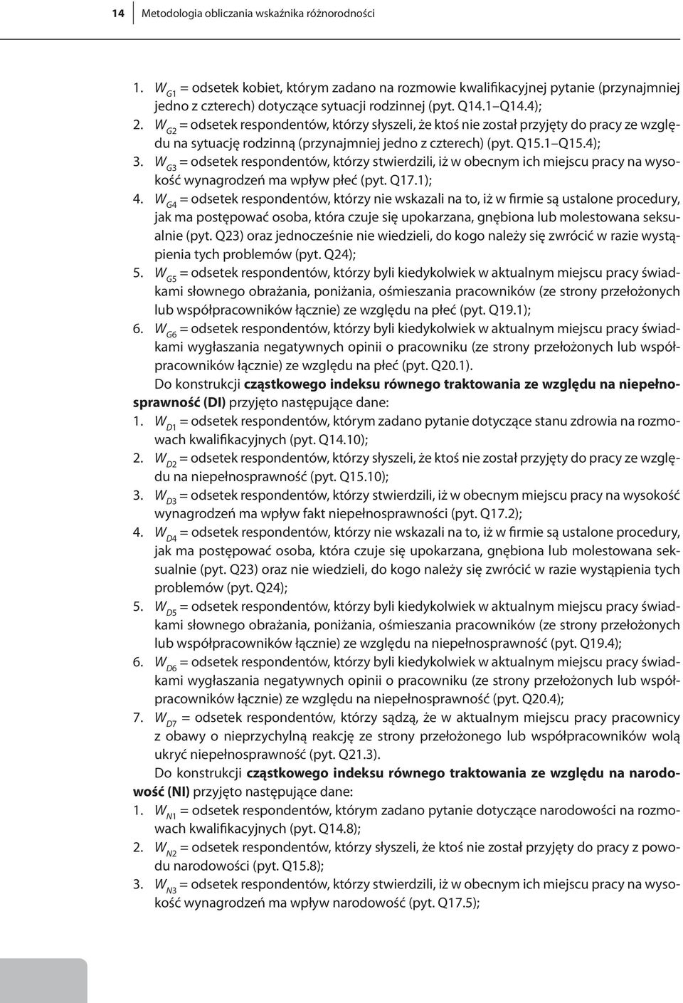 W G3 = odsetek respondentów, którzy stwierdzili, iż w obecnym ich miejscu pracy na wysokość wynagrodzeń ma wpływ płeć (pyt. Q17.1); 4.