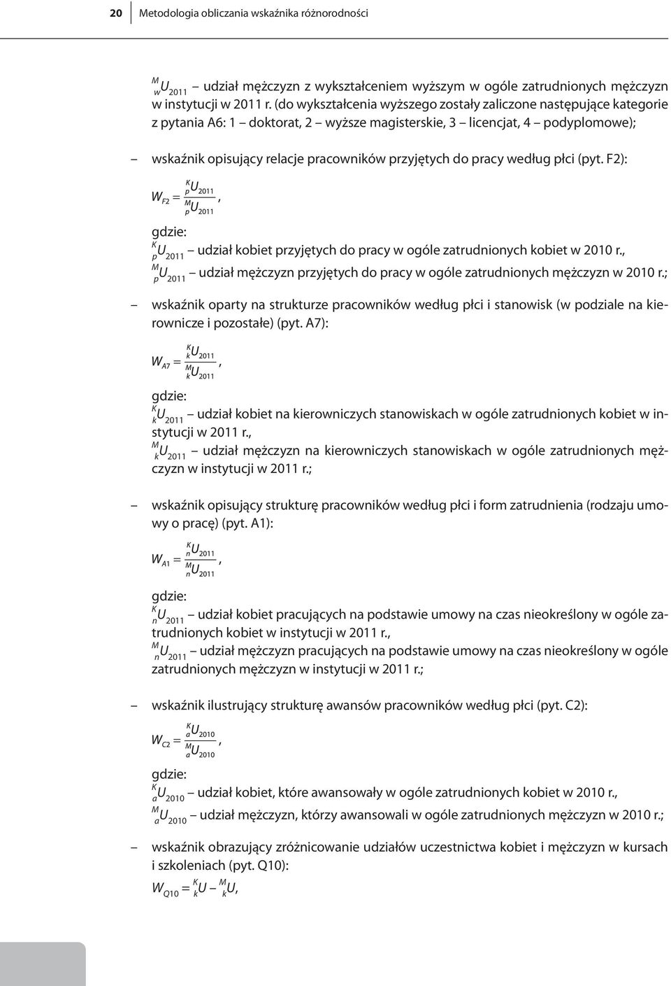 pracy według płci (pyt. F2): gdzie: K U p 2011 M U p 2011 udział kobiet przyjętych do pracy w ogóle zatrudnionych kobiet w 2010 r.