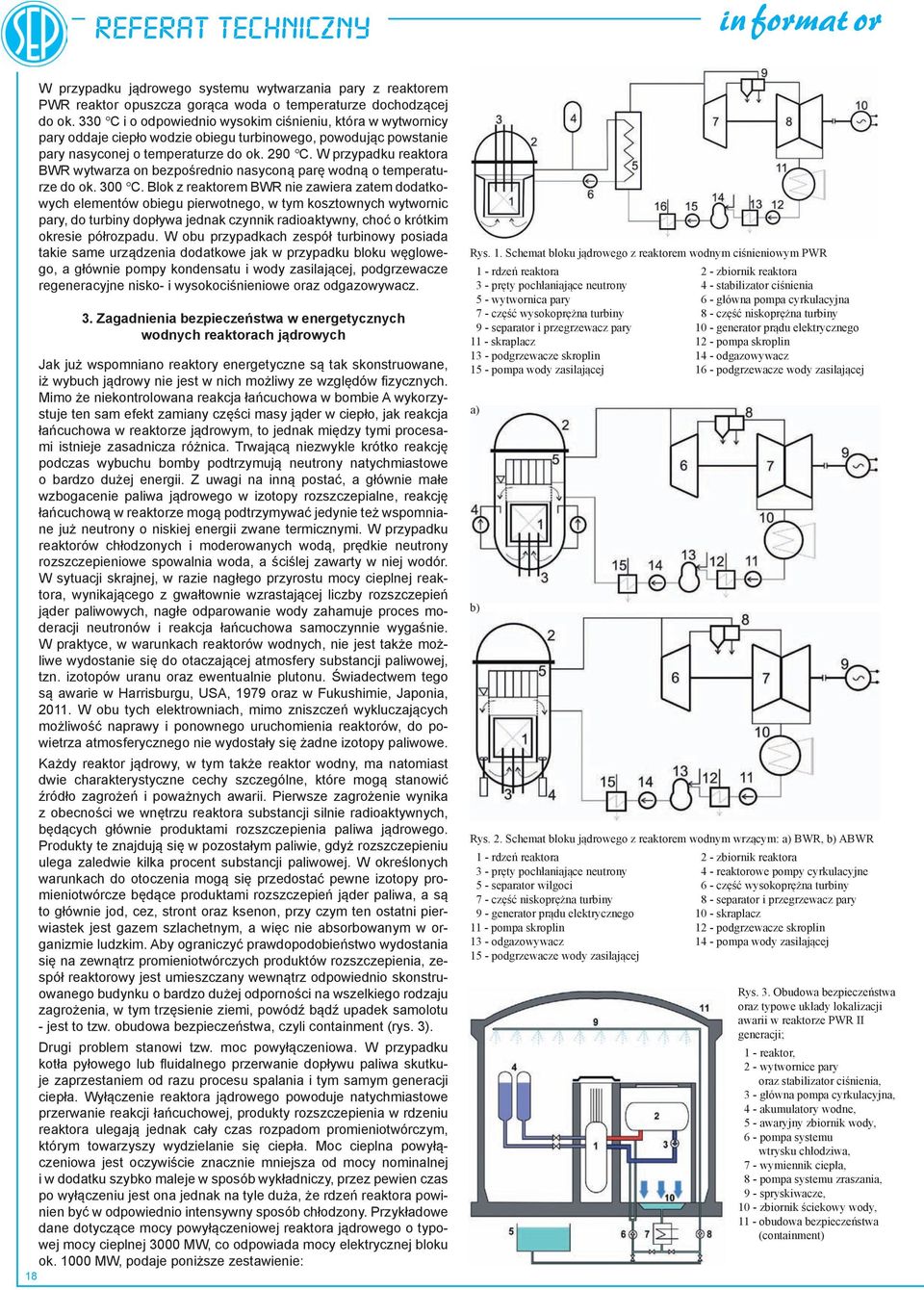 W przypadku reaktora BWR wytwarza on bezpośrednio nasyconą parę wodną o temperaturze do ok. 300 C.