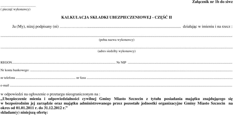 .. w odpowiedzi na ogłoszenie o przetargu nieograniczonym na : Ubezpieczenie mienia i odpowiedzialności cywilnej Gminy Miasto Szczecin z tytułu posiadania majątku