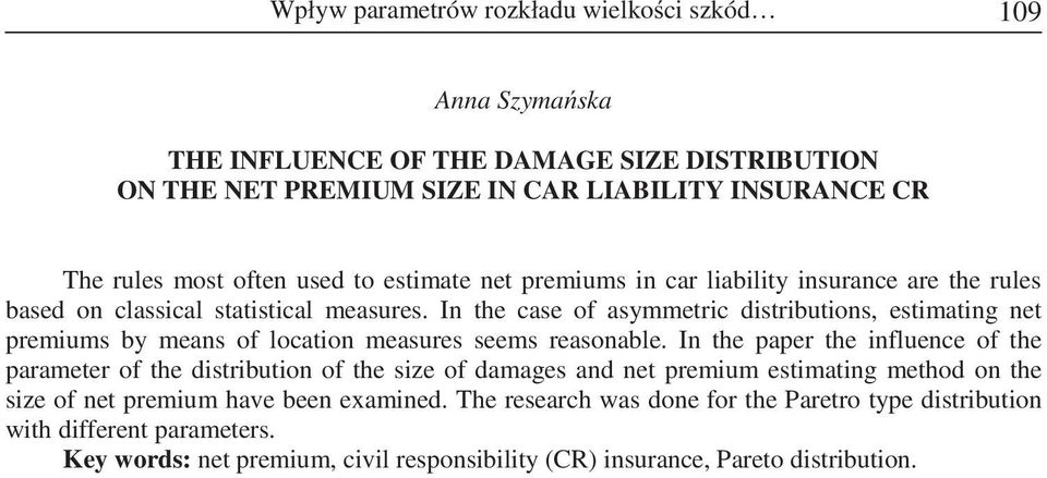 In the case of asymmetric distributions, estimating net premiums by means of location measures seems reasonable.