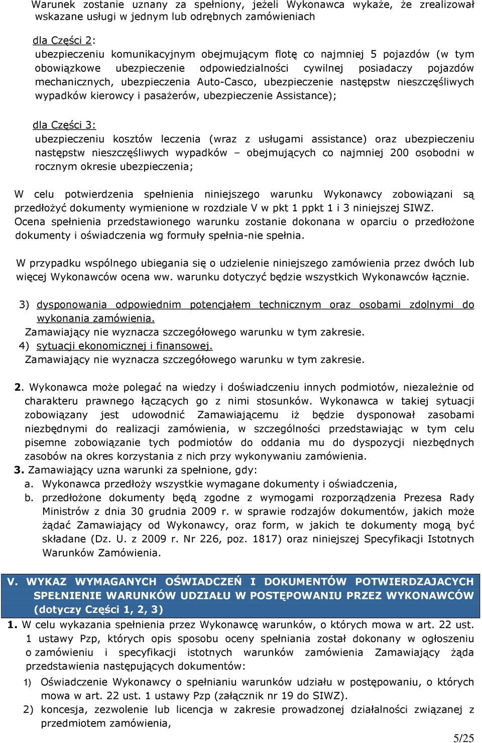 i pasaŝerów, ubezpieczenie Assistance); dla Części 3: ubezpieczeniu kosztów leczenia (wraz z usługami assistance) oraz ubezpieczeniu następstw nieszczęśliwych wypadków obejmujących co najmniej 200