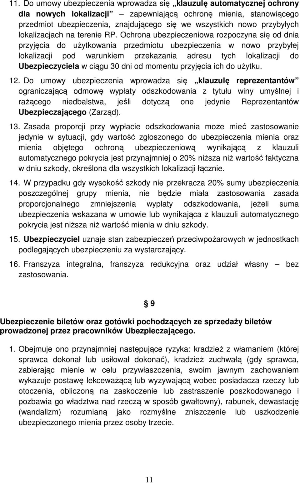 Ochrona ubezpieczeniowa rozpoczyna się od dnia przyjęcia do użytkowania przedmiotu ubezpieczenia w nowo przybyłej lokalizacji pod warunkiem przekazania adresu tych lokalizacji do Ubezpieczyciela w