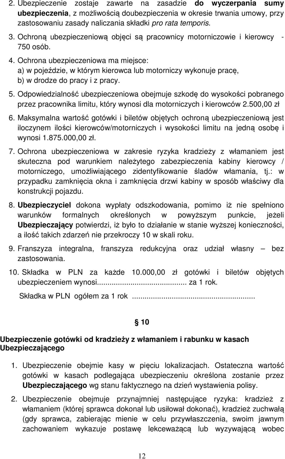 Ochrona ubezpieczeniowa ma miejsce: a) w pojeździe, w którym kierowca lub motorniczy wykonuje pracę, b) w drodze do pracy i z pracy. 5.