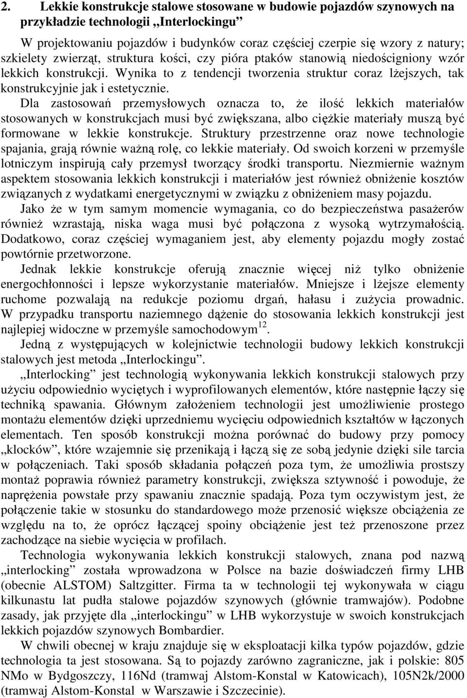 Dla zastosowań przemysłowych ozacza to, Ŝe lość lekkch materałów stosowaych w kostrukcjach mus być zwększaa, albo cęŝke materały muszą być formowae w lekke kostrukcje.