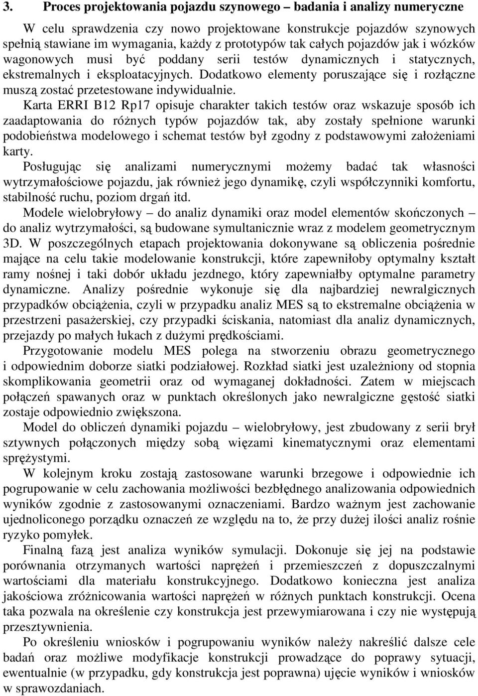 Karta ERRI B2 Rp7 opsuje charakter takch testów oraz wskazuje sposób ch zaadaptowaa do róŝych typów pojazdów tak, aby zostały spełoe waruk podobeństwa modelowego schemat testów był zgody z