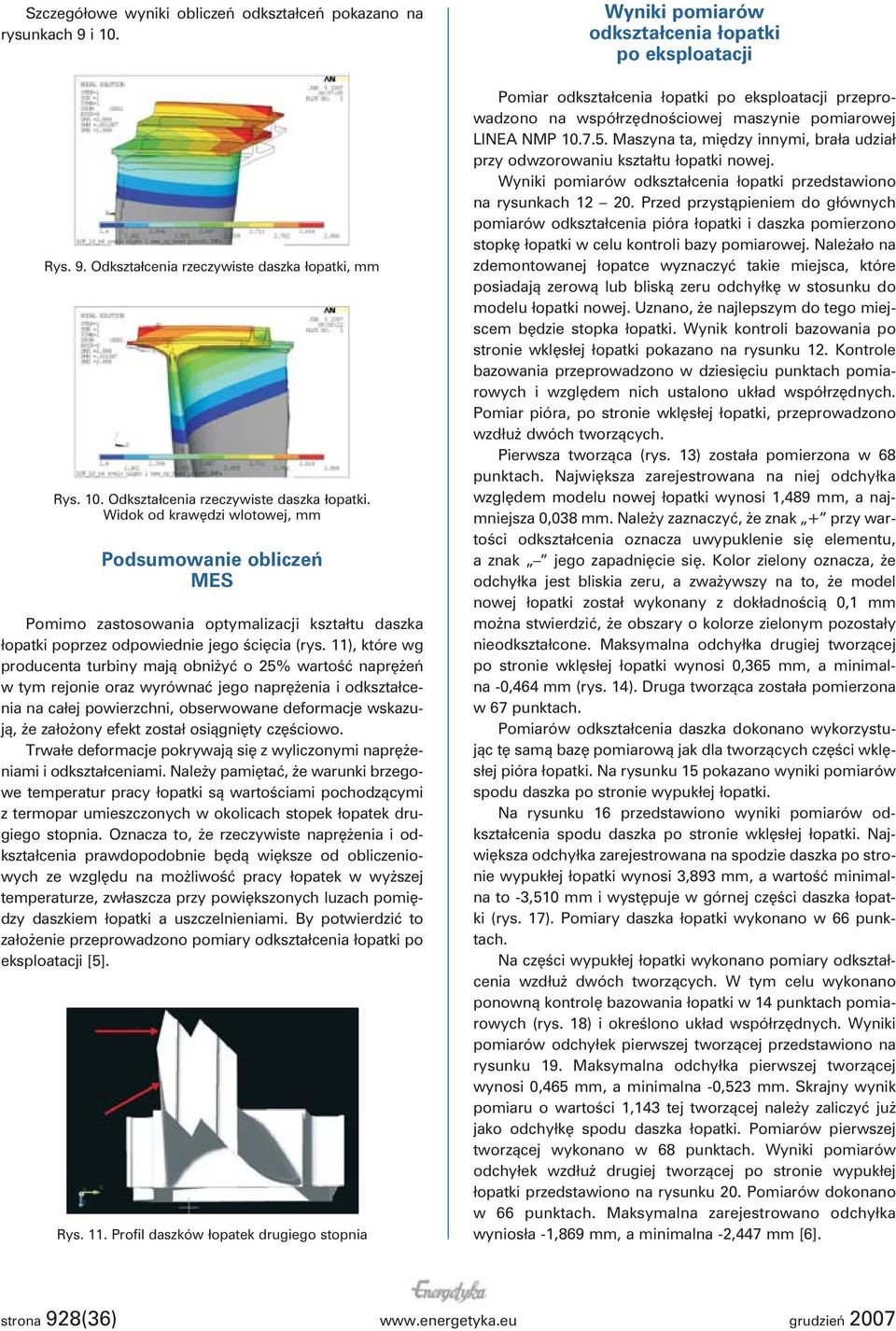 Widok od krawędzi wlotowej, mm Podsumowanie obliczeń MES Pomimo zastosowania optymalizacji kształtu daszka łopatki poprzez odpowiednie jego ścięcia (rys.