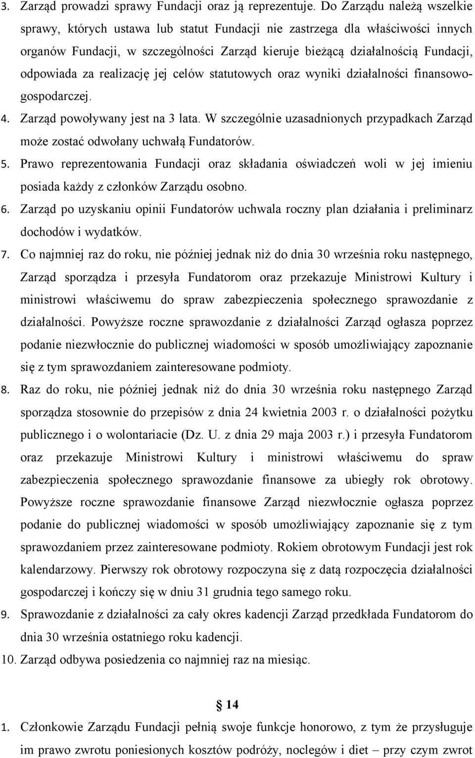 za realizację jej celów statutowych oraz wyniki działalności finansowogospodarczej. 4. Zarząd powoływany jest na 3 lata.