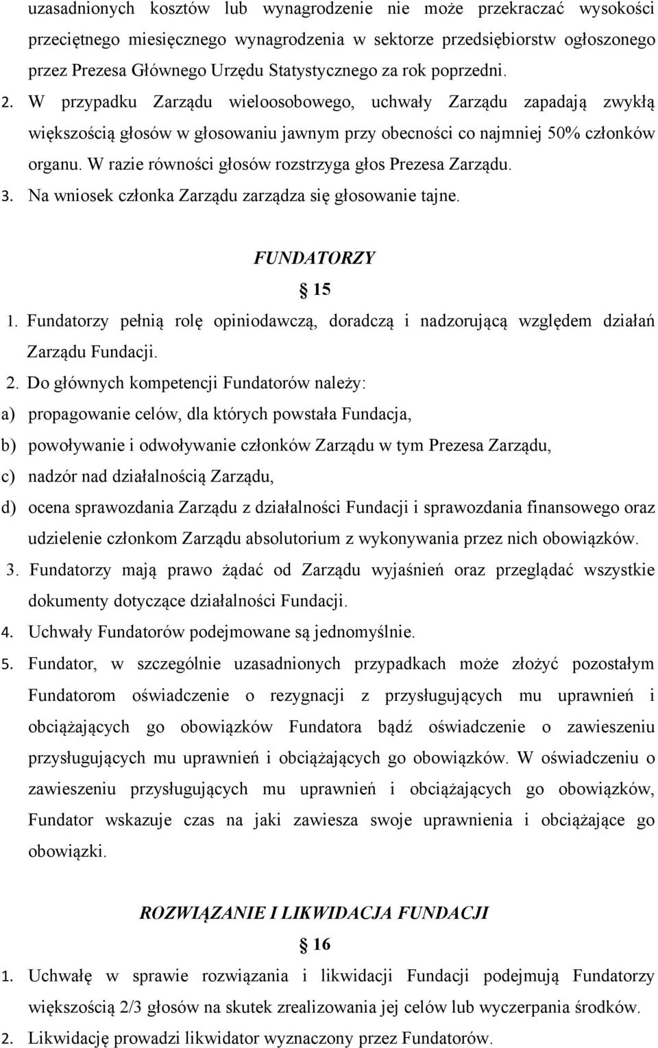 W razie równości głosów rozstrzyga głos Prezesa Zarządu. 3. Na wniosek członka Zarządu zarządza się głosowanie tajne. FUNDATORZY 15 1.