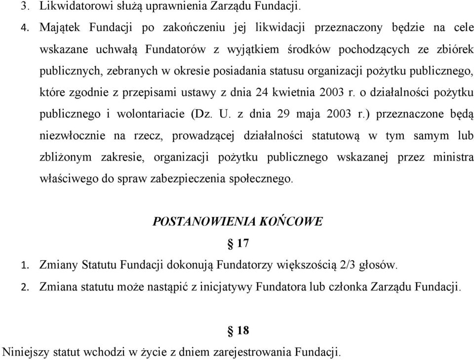 organizacji pożytku publicznego, które zgodnie z przepisami ustawy z dnia 24 kwietnia 2003 r. o działalności pożytku publicznego i wolontariacie (Dz. U. z dnia 29 maja 2003 r.