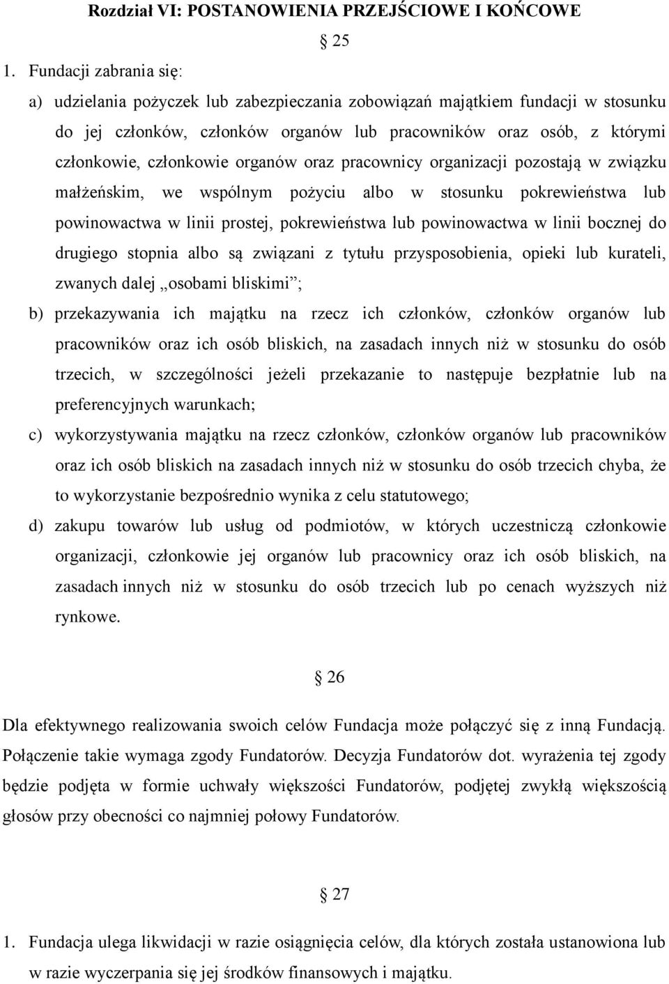 organów oraz pracownicy organizacji pozostają w związku małżeńskim, we wspólnym pożyciu albo w stosunku pokrewieństwa lub powinowactwa w linii prostej, pokrewieństwa lub powinowactwa w linii bocznej