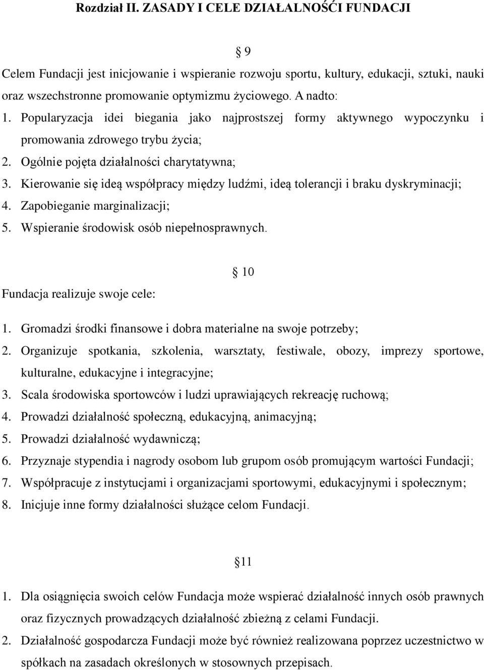 Kierowanie się ideą współpracy między ludźmi, ideą tolerancji i braku dyskryminacji; 4. Zapobieganie marginalizacji; 5. Wspieranie środowisk osób niepełnosprawnych.