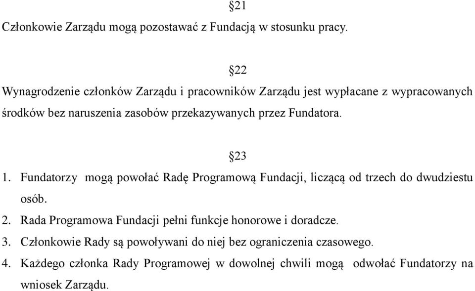 przez Fundatora. 23 1. Fundatorzy mogą powołać Radę Programową Fundacji, liczącą od trzech do dwudziestu osób. 2. Rada Programowa Fundacji pełni funkcje honorowe i doradcze.