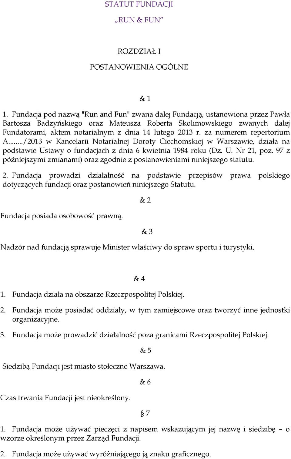 2013 r. za numerem repertorium A.../2013 w Kancelarii Notarialnej Doroty Ciechomskiej w Warszawie, działa na podstawie Ustawy o fundacjach z dnia 6 kwietnia 1984 roku (Dz. U. Nr 21, poz.