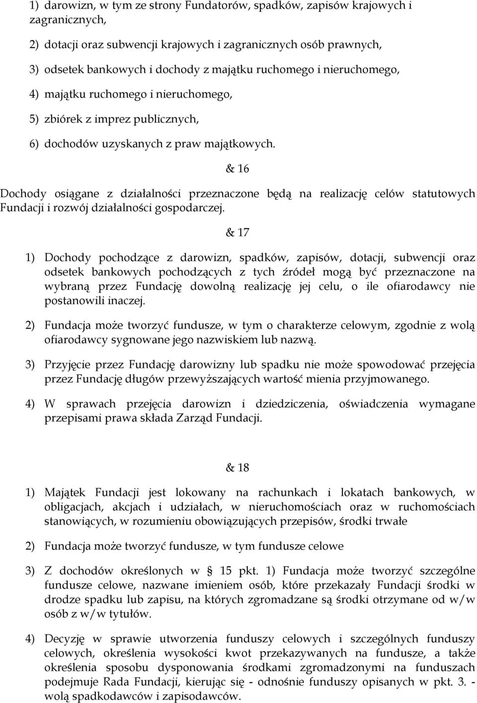 & 16 Dochody osiągane z działalności przeznaczone będą na realizację celów statutowych Fundacji i rozwój działalności gospodarczej.