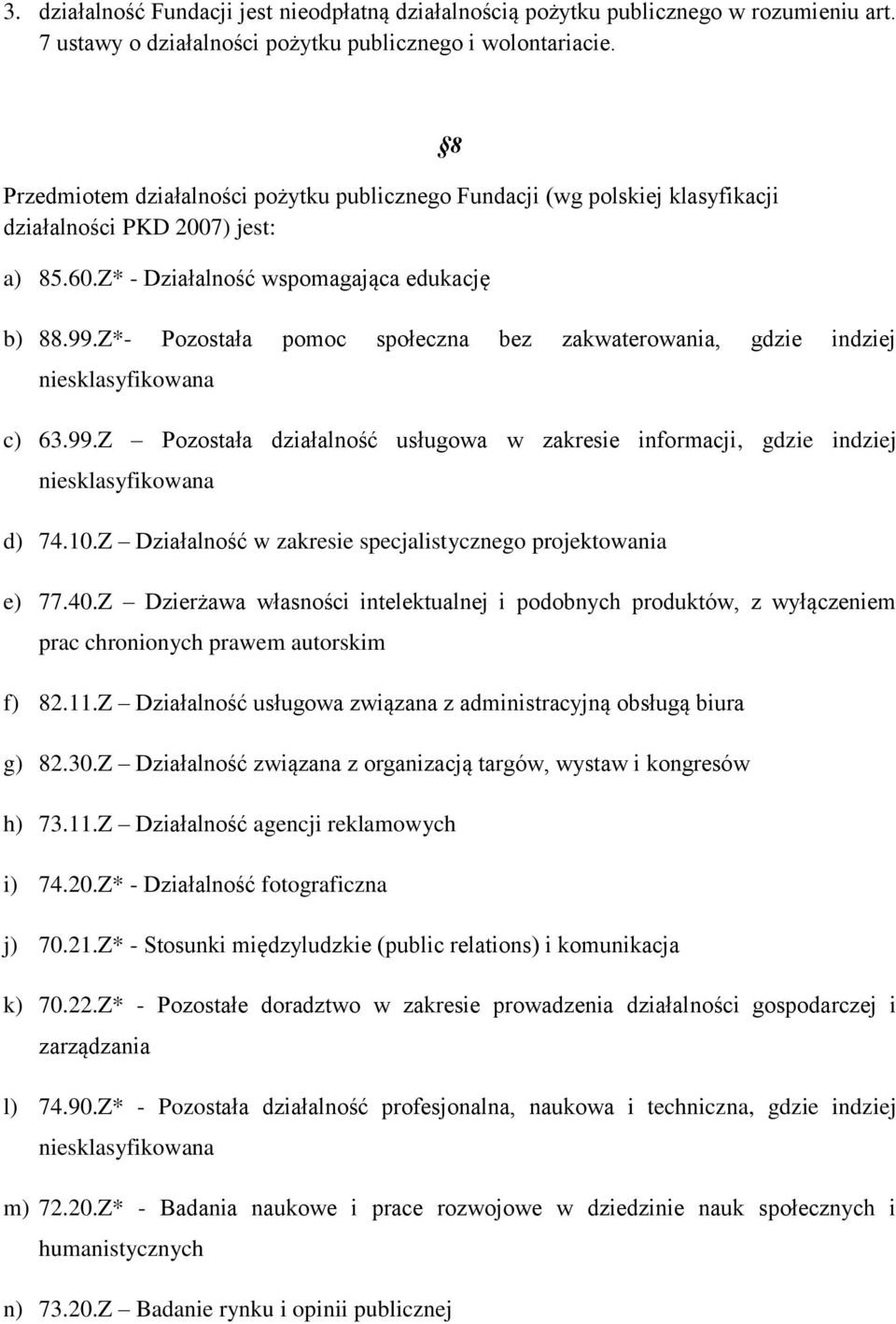 Z*- Pozostała pomoc społeczna bez zakwaterowania, gdzie indziej niesklasyfikowana c) 63.99.Z Pozostała działalność usługowa w zakresie informacji, gdzie indziej niesklasyfikowana d) 74.10.